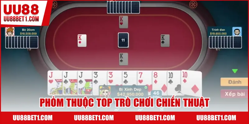 Phỏm thuộc top trò chơi chiến thuật